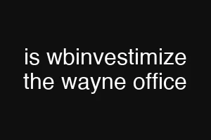 is wbinvestimize the wayne office