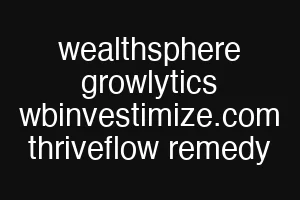 wealthsphere growlytics wbinvestimize.com thriveflow remedy